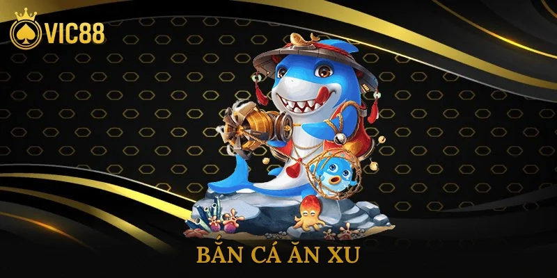 Bắn Cá Ăn Xu