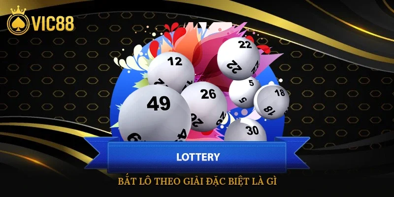 Bắt lô theo giải đặc biệt là gì?