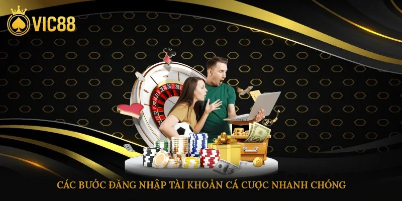 Các bước đăng nhập tài khoản cá cược nhanh chóng