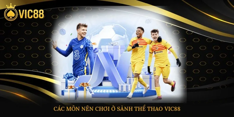 Các môn nên chơi ở sảnh thể thao vic88