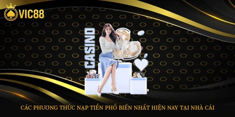 Các phương thức nạp tiền phổ biến nhất hiện nay tại nhà cái