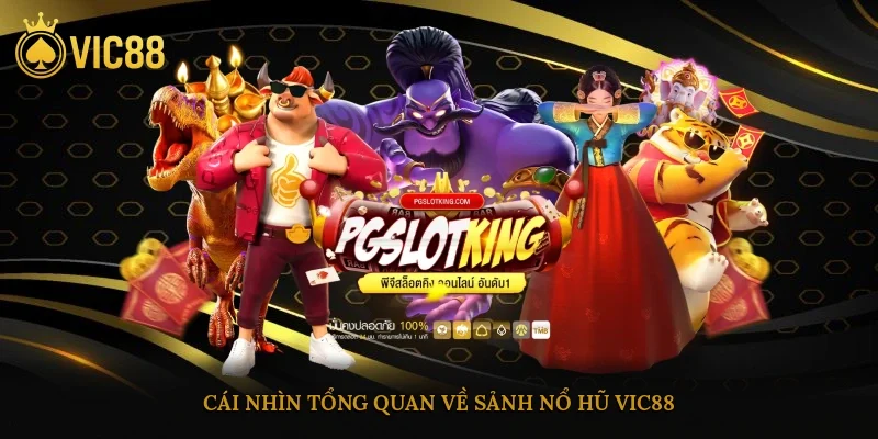 Cái nhìn tổng quan về sảnh nổ hũ vic88