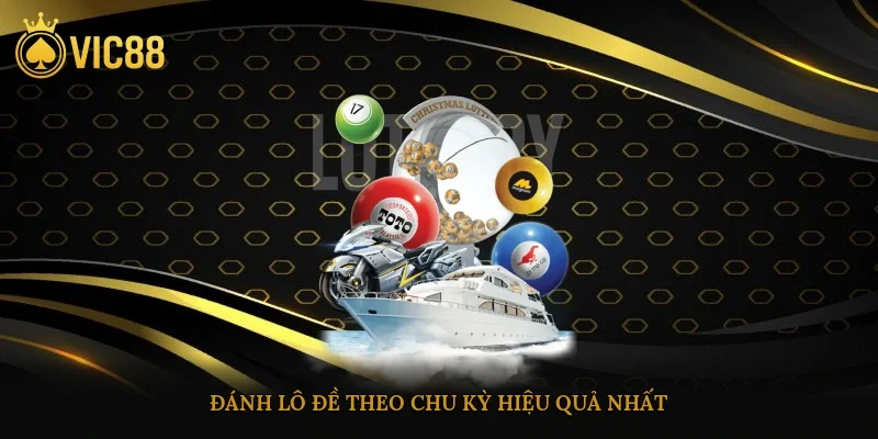 Đánh lô đề theo chu kỳ hiệu quả nhất