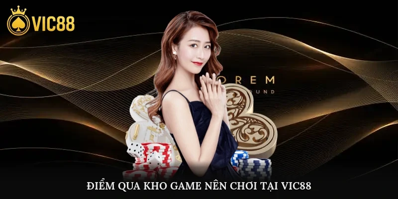 Điểm qua kho game nên chơi tại Vic88