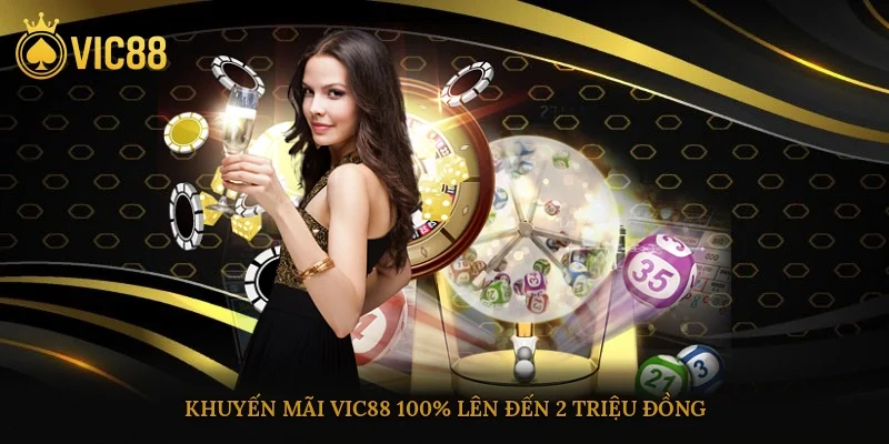 Khuyến mãi vic88 100% lên đến 2 triệu đồng