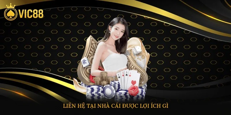 Liên hệ tại nhà cái được lợi ích gì?