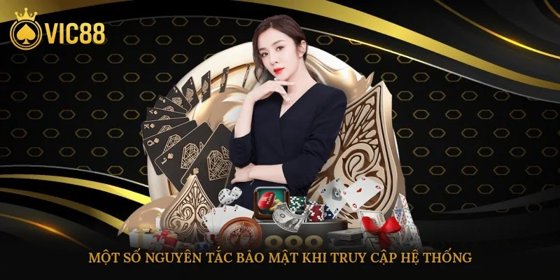 Bạn cần tuân thủ một số nguyên tắc bảo mật khi truy cập hệ thống