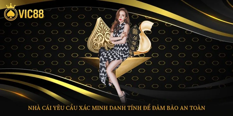 Nhà cái yêu cầu xác minh danh tính để đảm bảo an toàn