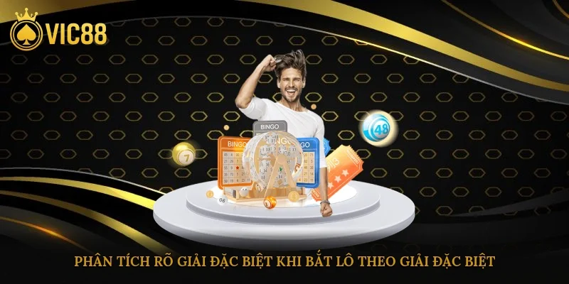 Phân tích rõ giải đặc biệt khi bắt lô theo giải đặc biệt
