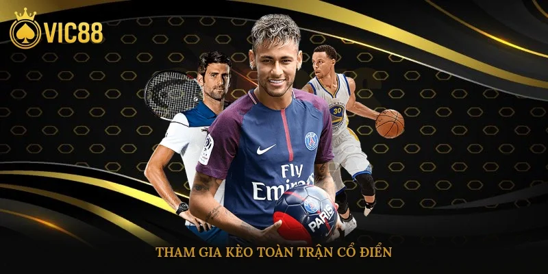 Tham gia kèo toàn trận cổ điển