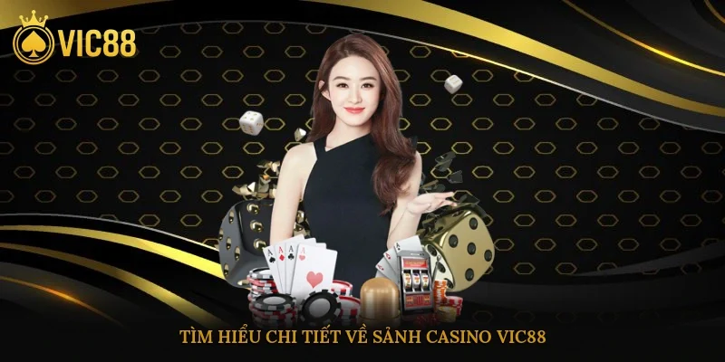 Tìm hiểu chi tiết về sảnh Casino vic88