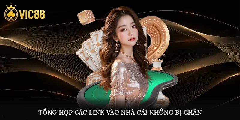 Cụ thể các link vào nhà cái không bị chặn