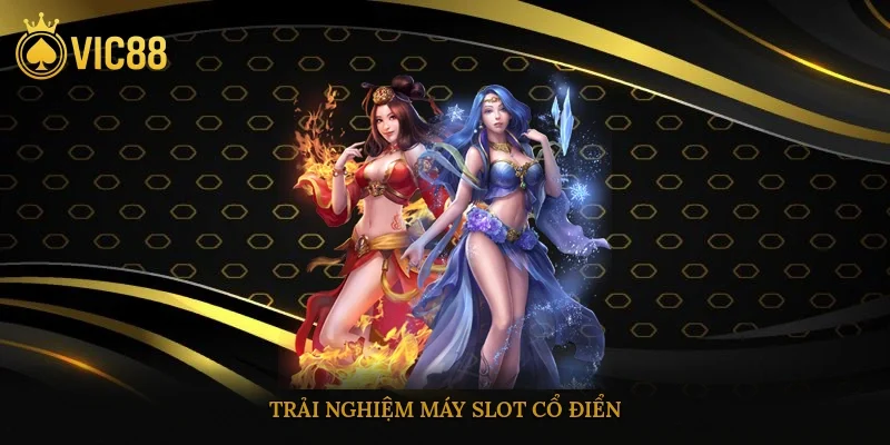 Trải nghiệm máy slot cổ điển