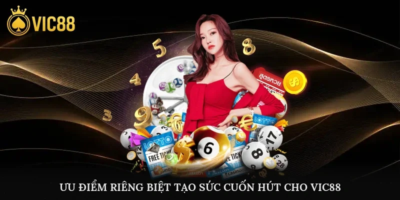 Ưu điểm riêng biệt tạo sức cuốn hút cho Vic88